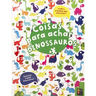 livro coisas para achar dinossauros 0